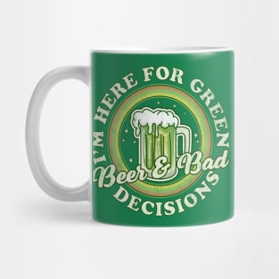 I'm Here for Green Beer and Bad Decisions - St Patricks Day Mug